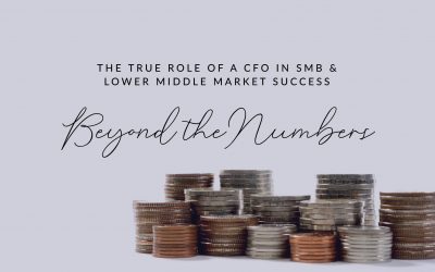 Beyond the Numbers: The True Role of a CFO in SMB & Lower Middle Market Success